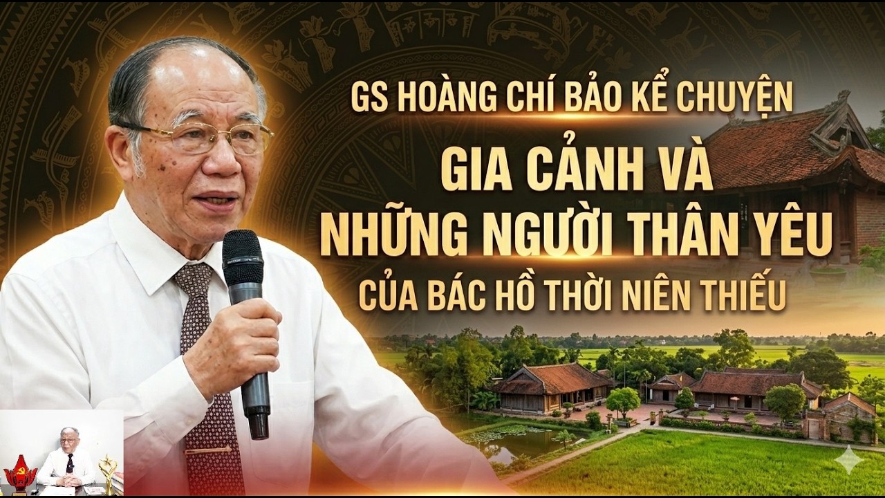 GS Hoàng Chí Bảo kể chuyện về gia cảnh và những người thân yêu của Bác Hồ kính yêu thời niên thiếu.
