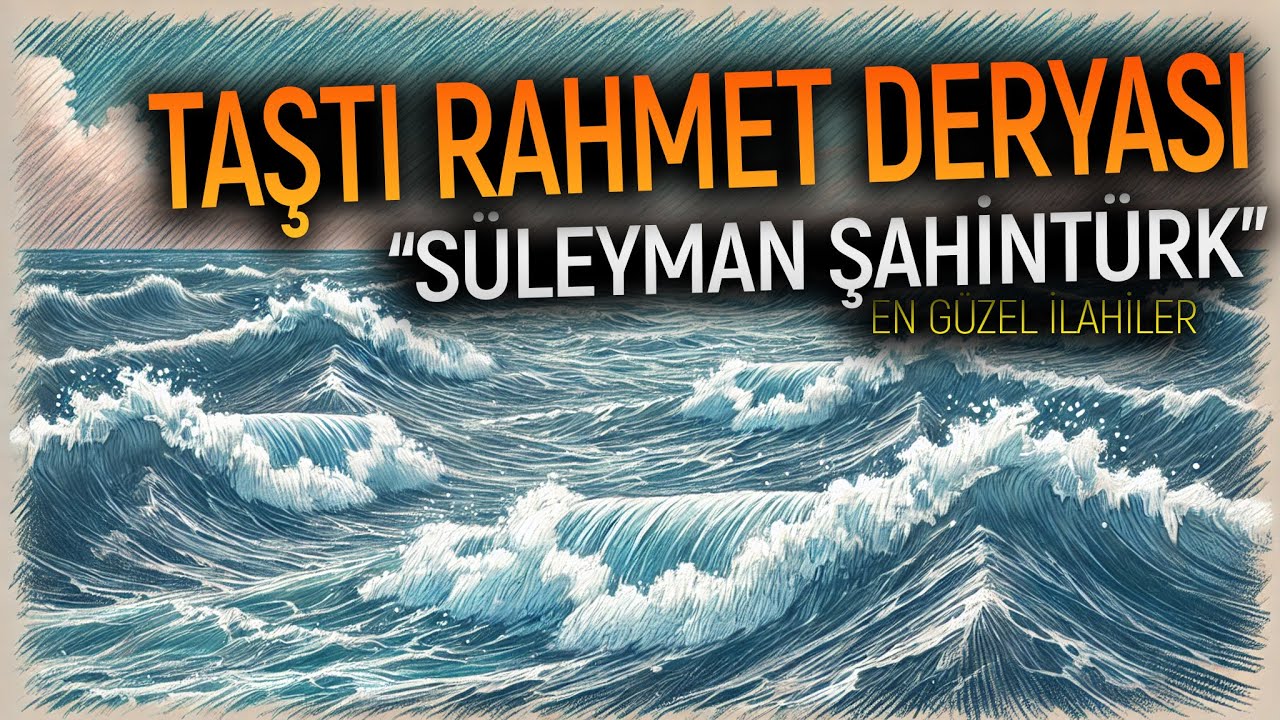 TAŞTI RAHMET DERYASI - SÜLEYMAN ŞAHİNTÜRK | İlahiler, Ezgiler, En Güzel İlahiler