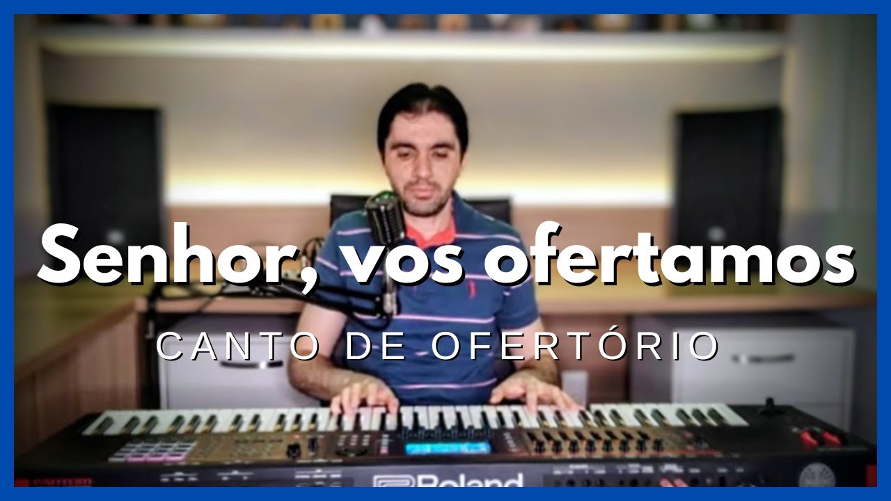 Senhor, vos ofertamos - Canto de Ofert&oacute;rio