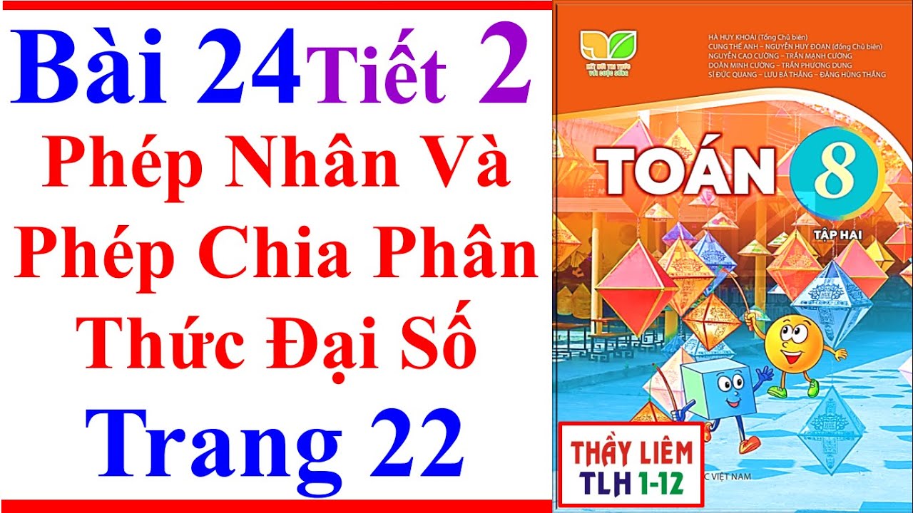 Toán Lớp 8 Bài 24 | Phép Nhân Và Phép Chia Phân Thức Đại Số | Trang 22 Kết Nối Tri Thức Tập 2 Tiết 2