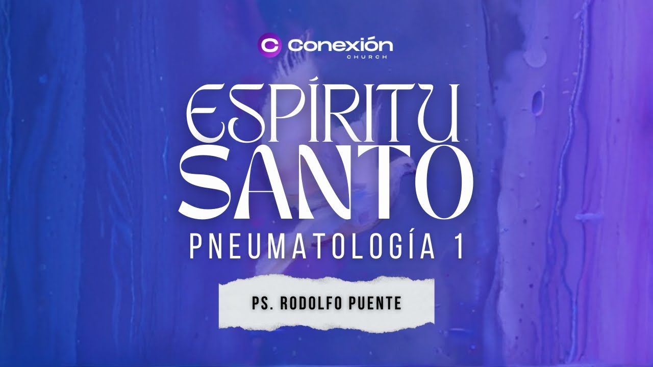 ESPÍRITU SANTO (PARTE 1) - Ps. Rodolfo Puente | Conexión Church Monclova