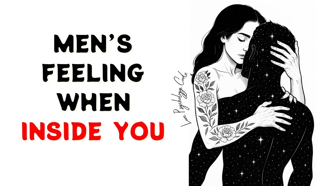 Men Won’t Admit It, But THIS Is How He REALLY Feels When He Goes Inside You | Psychology Reveals