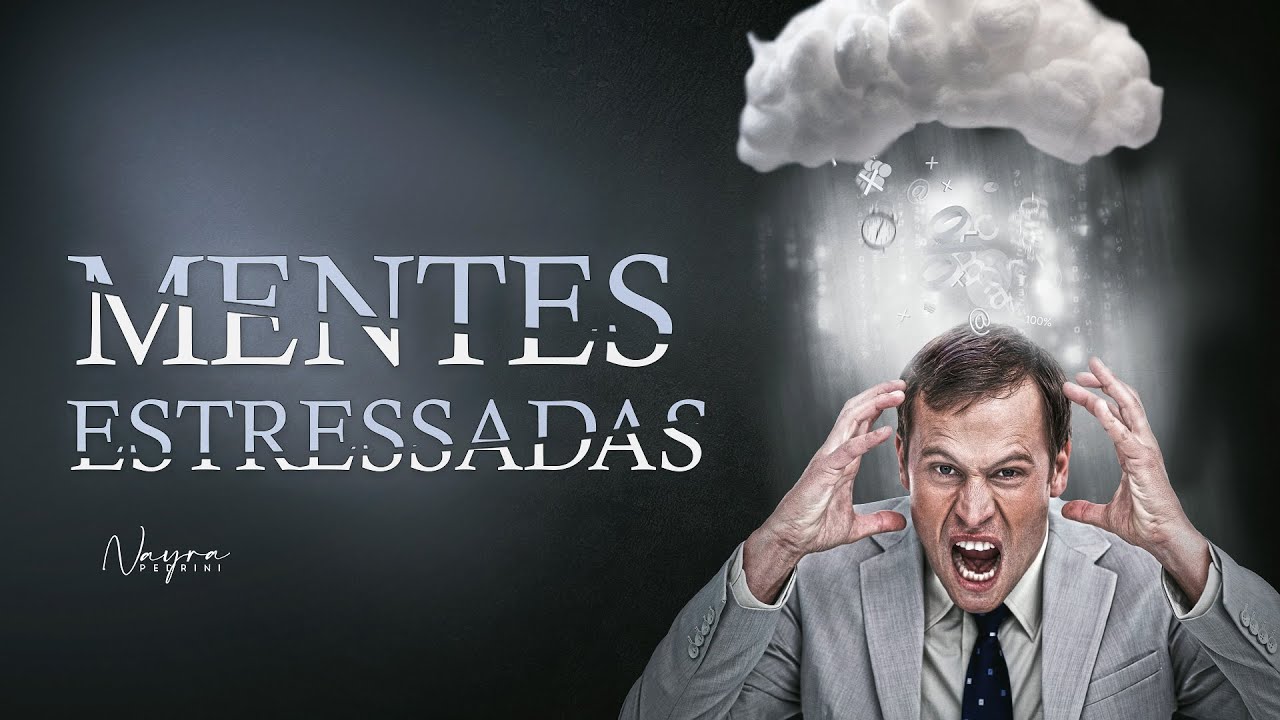 MENTES ESTRESSADAS - Como Lidar Com Isso? - Nayra Pedrini