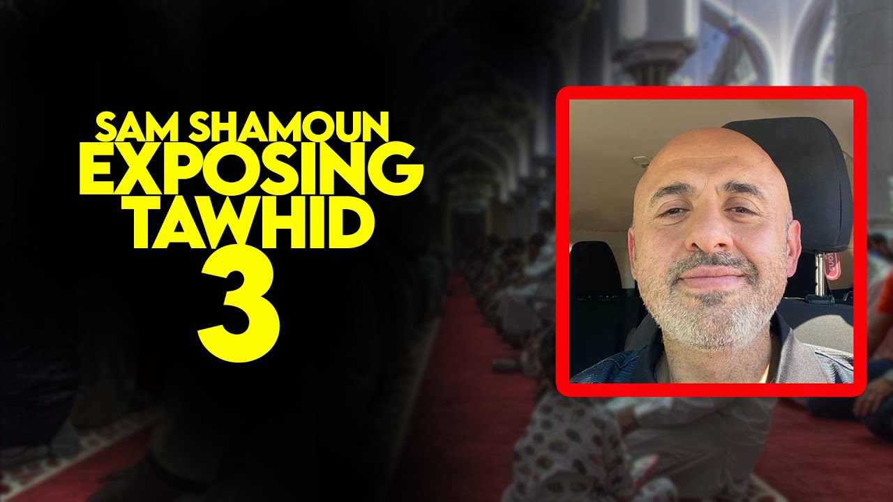 Tawhid Exposed w/Sam Shamoun Part 3
