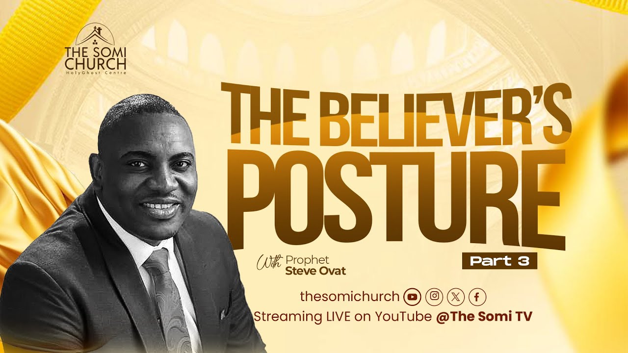 The Believer's Posture Part 3 | Prophet Steve Ovat