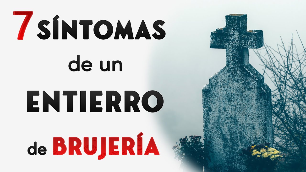 S&Iacute;NTOMAS DE UN ENTIERRO DE BRUJER&Iacute;A Y COMO ROMPER CON ESO
