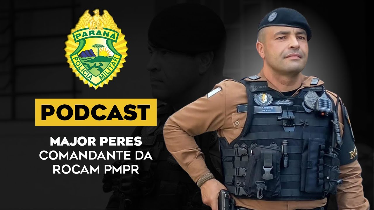 Major Peres | Comandante da ROCAM PMPR | Podcast #05