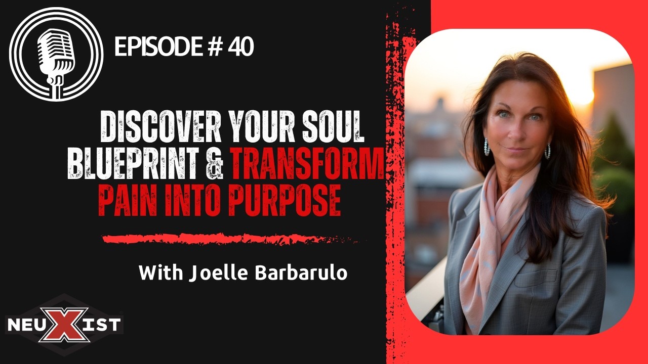 Episode 40: Discover Your Soul Blueprint & Transform Pain into Purpose with Joelle Barbarulo