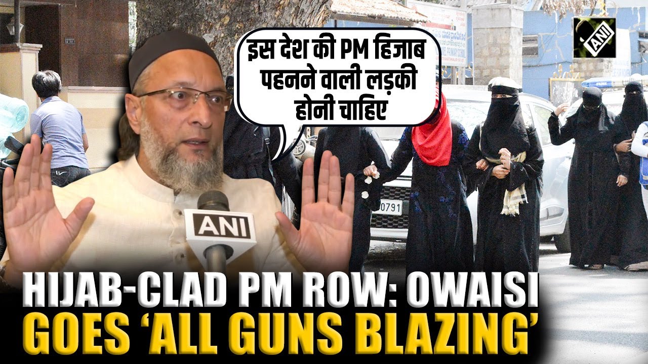 ‘देश की PM हिजाब पहनने वाली लड़की होनी चाहिए’ Owaisi storms Hijab debate, sparking political uproar