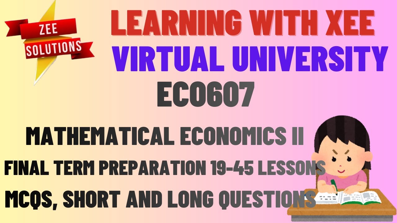 ECO607 Mathematical Economics II Final Term Preparation Lecture 19 - 45 Virtual University