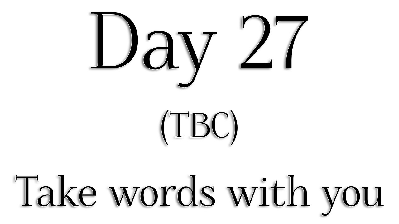 TBC - Day 27 - 'Take words with you' - Rabbi Alon Anava | Atzmut.org