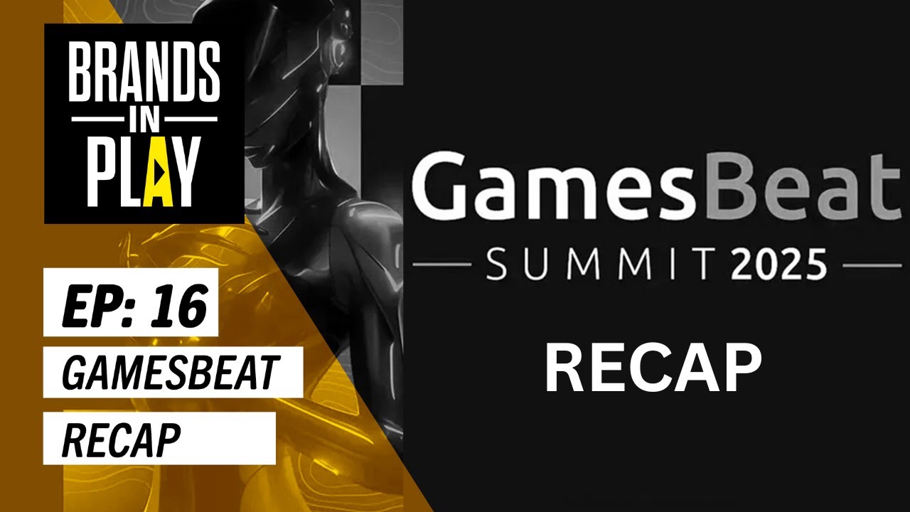 Brands In Play - Episode 16 | GamesBeat Summit Recap