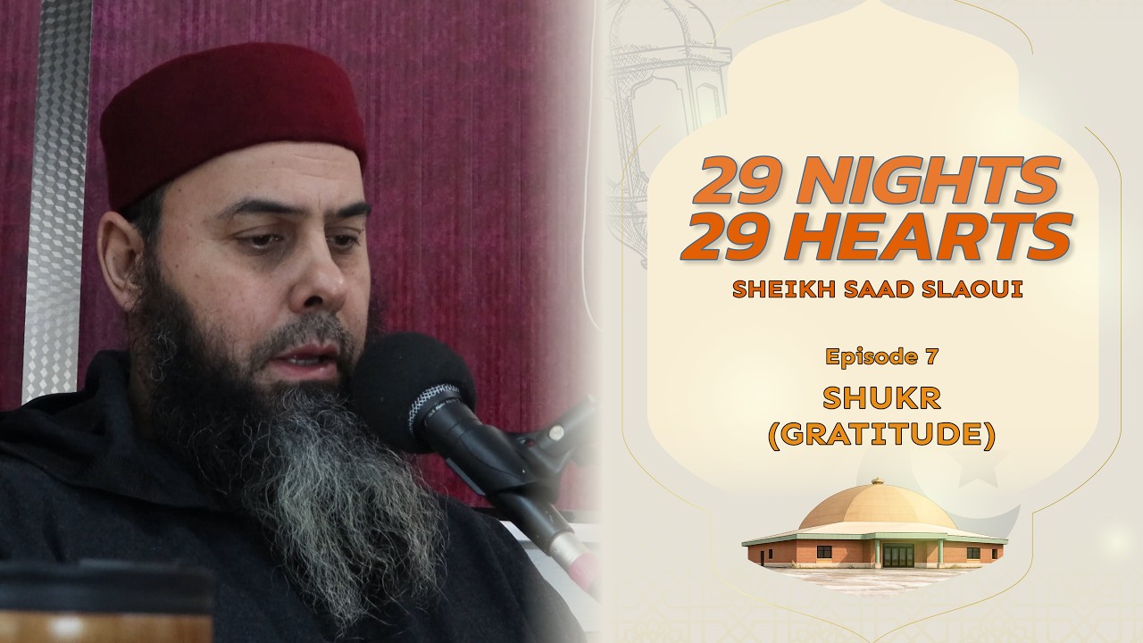 Ep. 7 Shukr - Ramadan Night Lecture | Sheikh Saad Slaoui