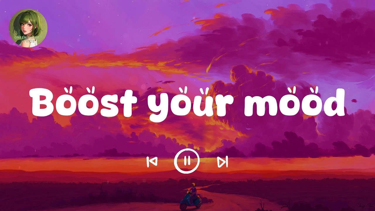 Boost your mood  ~ Songs that put you in a good mood