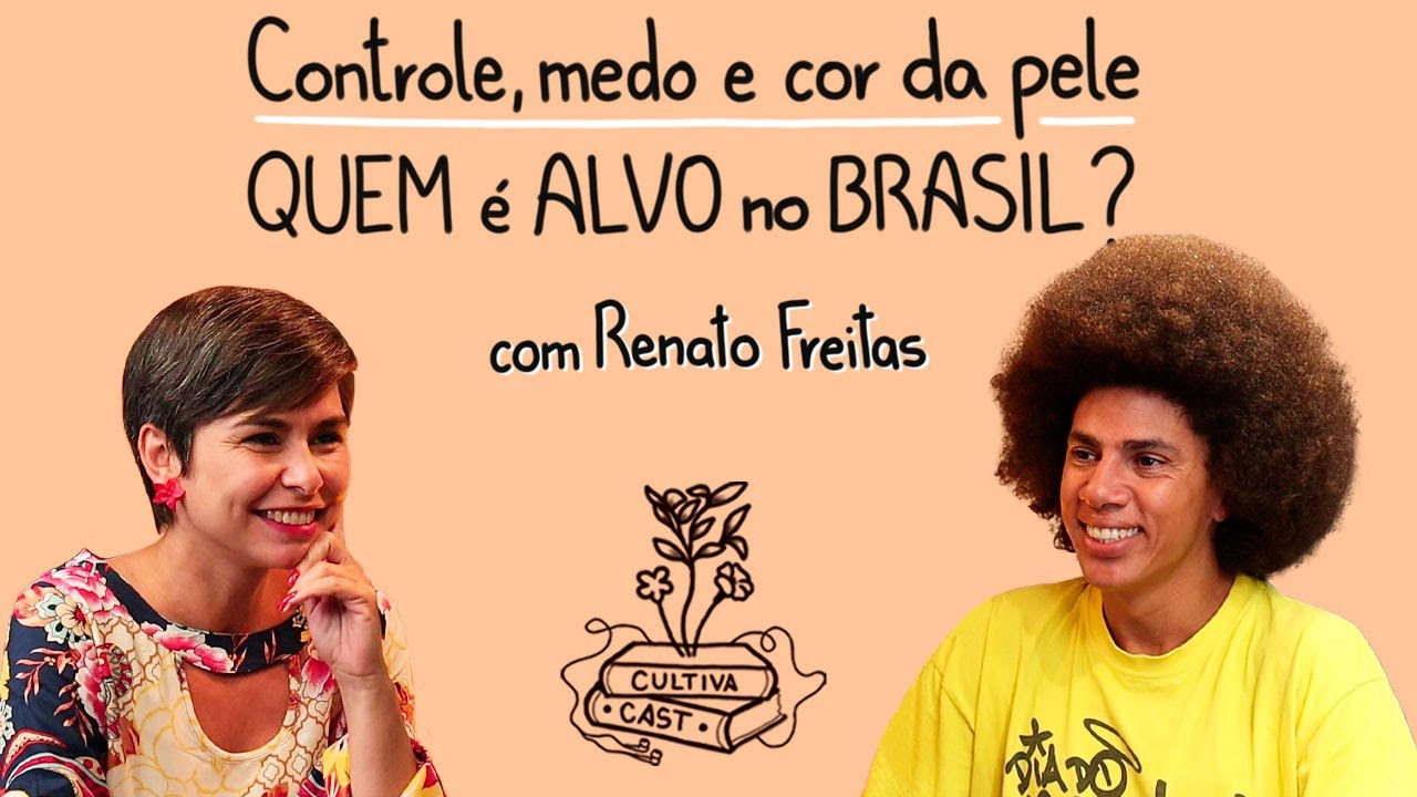 Controle, medo e cor da pele | Renato Freitas | CULTIVA CAST #41