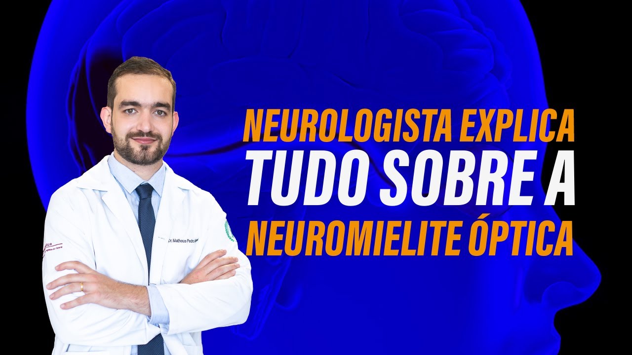 NEUROLOGISTA EXPLICA TUDO SOBRE A NEUROMIELITE ÓPTICA