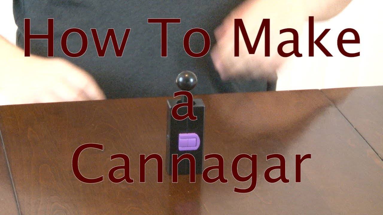 How to make a Cannagar