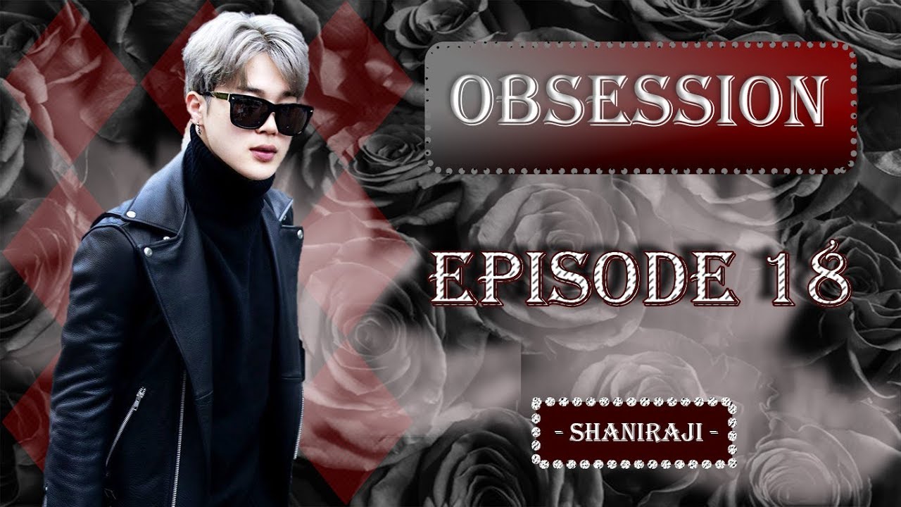 Jimin FF || Obsession - Ep.18