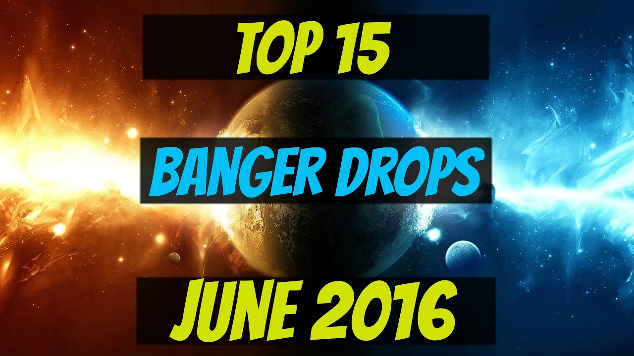 Top 15 Banger Drops (June 2016)