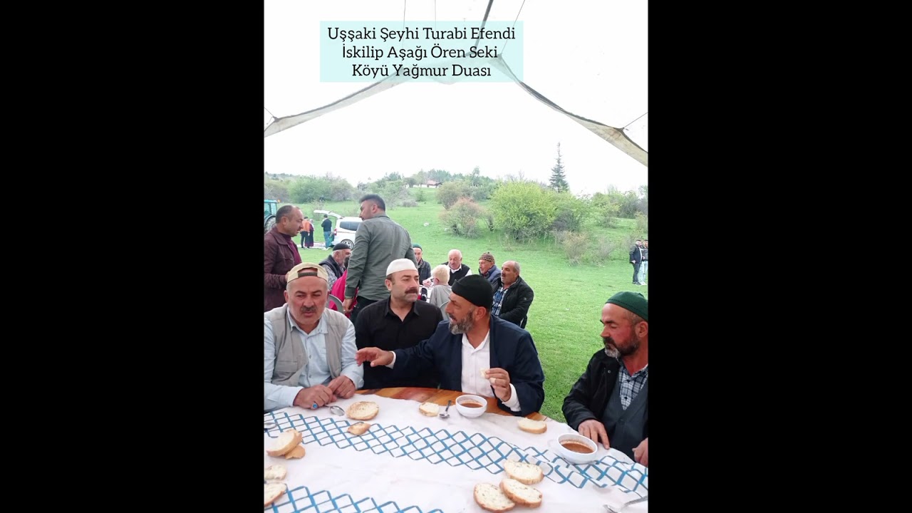 Uşşaki Şeyhi Turabi Efendi İskilip Aşağı Ören Seki Köyü Yağmur Duası