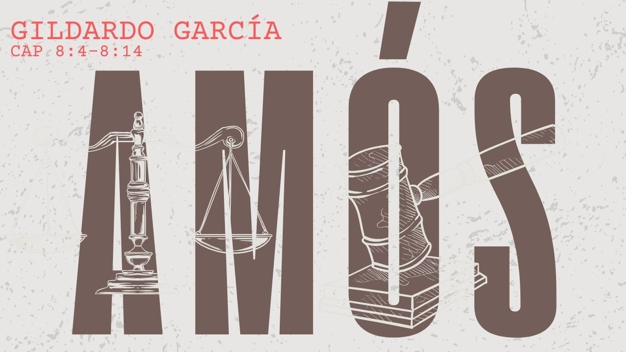 Hambre de la Palabra de Dios(Amós 8:4-8:14)⎮Gildardo García