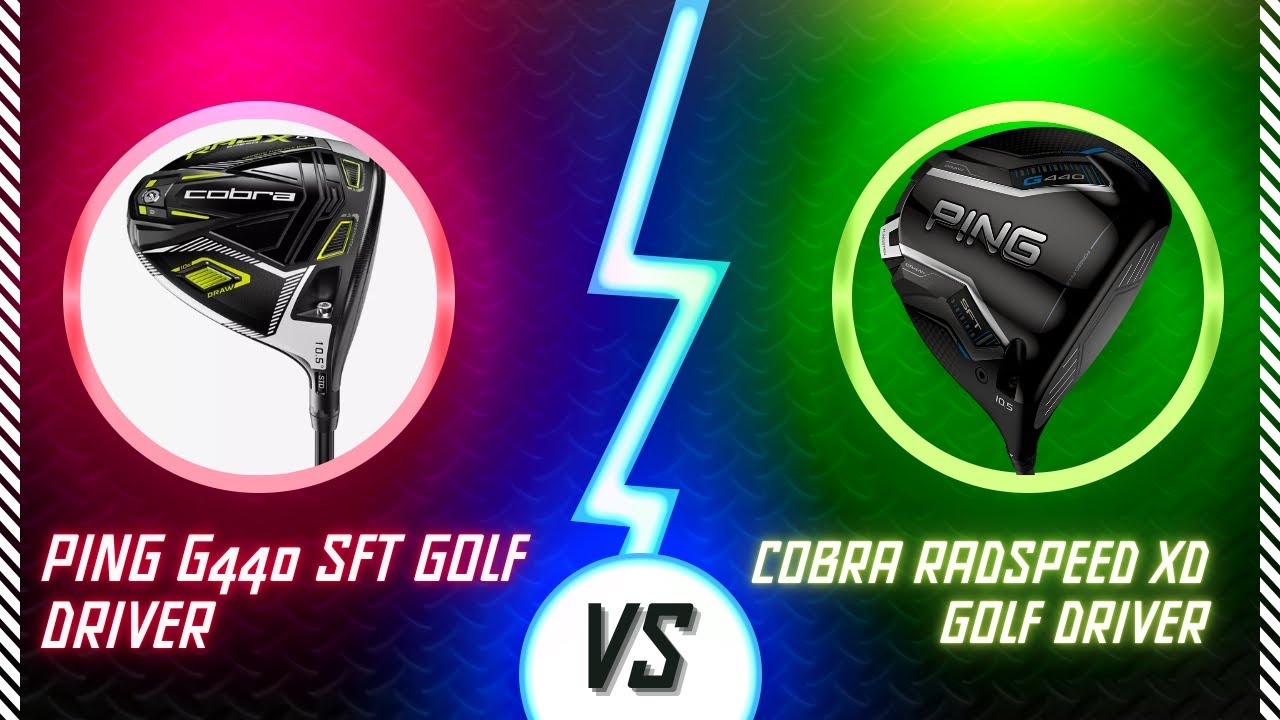 Ping G440 SFT golf Driver vs Cobra RADSPEED XD golf driver Review and Comparison