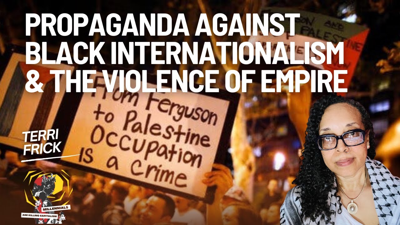 Anti-Internationalist Propaganda Aimed at Black People and the Violence of Empire with Terri Frick