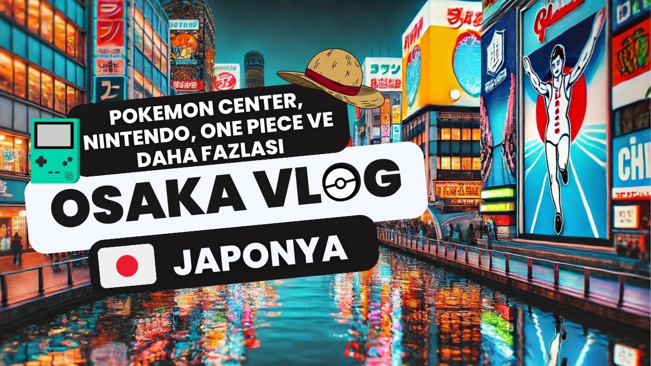 Japonya Gezisi Osaka Vlog POKEMON CENTER, ONE PIECE, NINTENDO