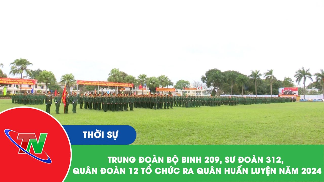 Trung đoàn bộ binh 209, Sư đoàn 312, Quân đoàn 12 tổ chức ra quân huấn luyện năm 2024