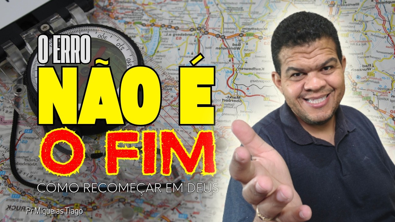 O ERRO NÃO É O FIM: Como recomeçar e recalcular sua rota com Deus - Pr Miquéias Tiago