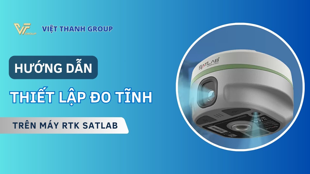 Hướng dẫn thiết lập đo tĩnh trên máy GNSS RTK Satlab