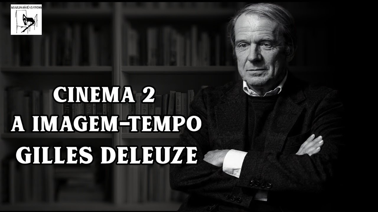 A filosofia do Cinema-Tempo de Gilles Deleuze  que todo cinéfilo precisa entender