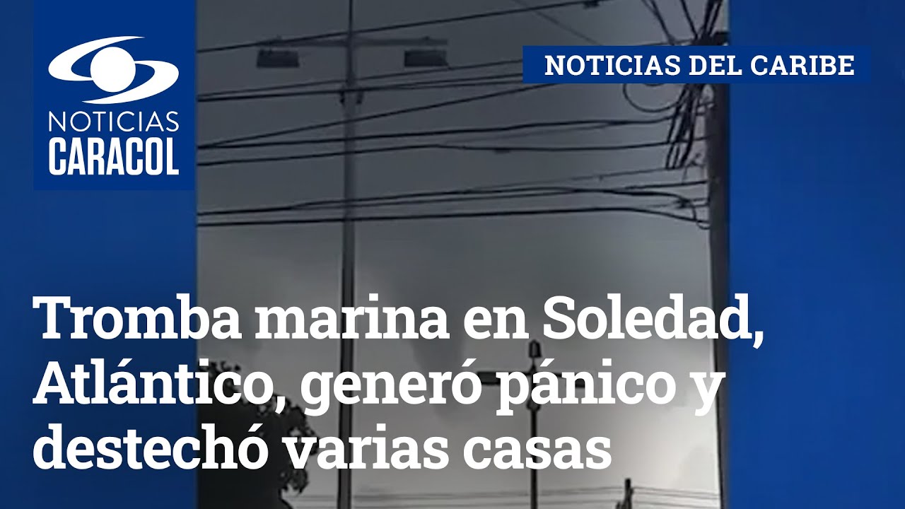Tromba marina en Soledad, Atlántico, generó pánico y destechó varias casas