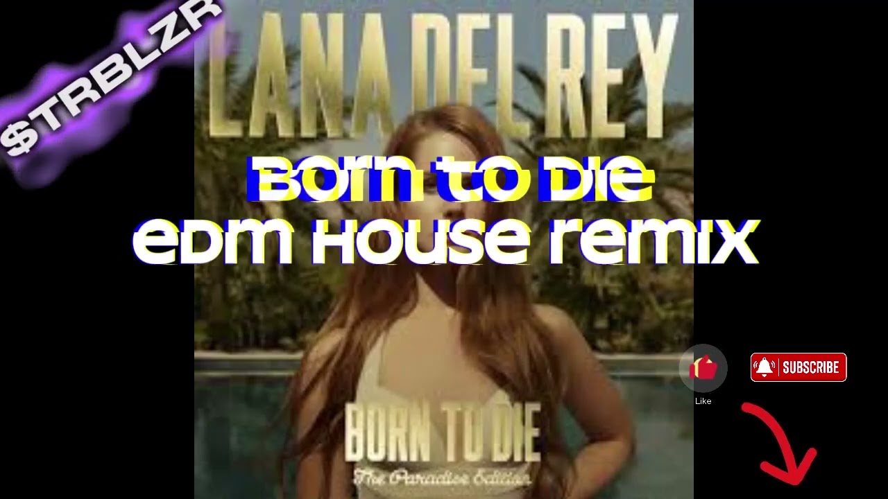 Lana Del Rey - Born to Die EDM Dubstep Deep House Techno Remix