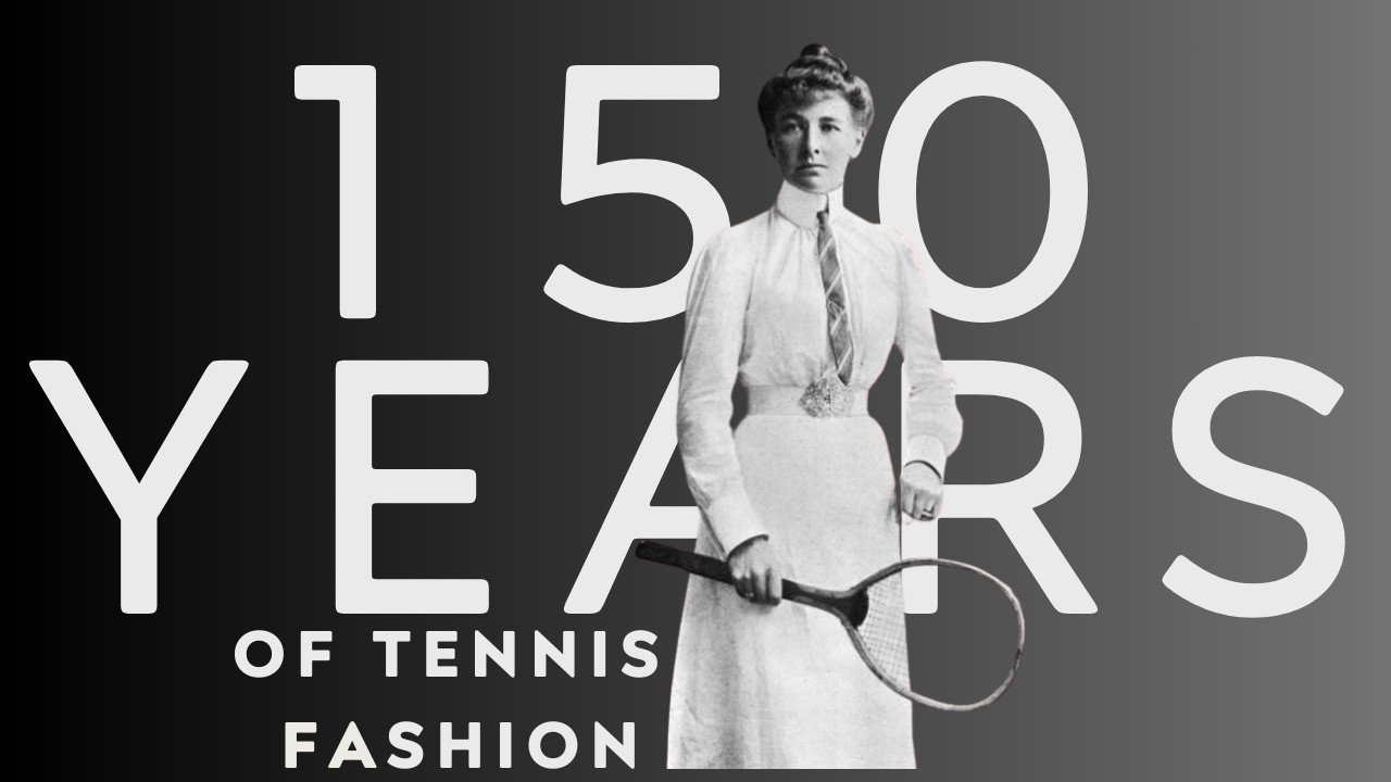 150 Years of Tennis Fashion