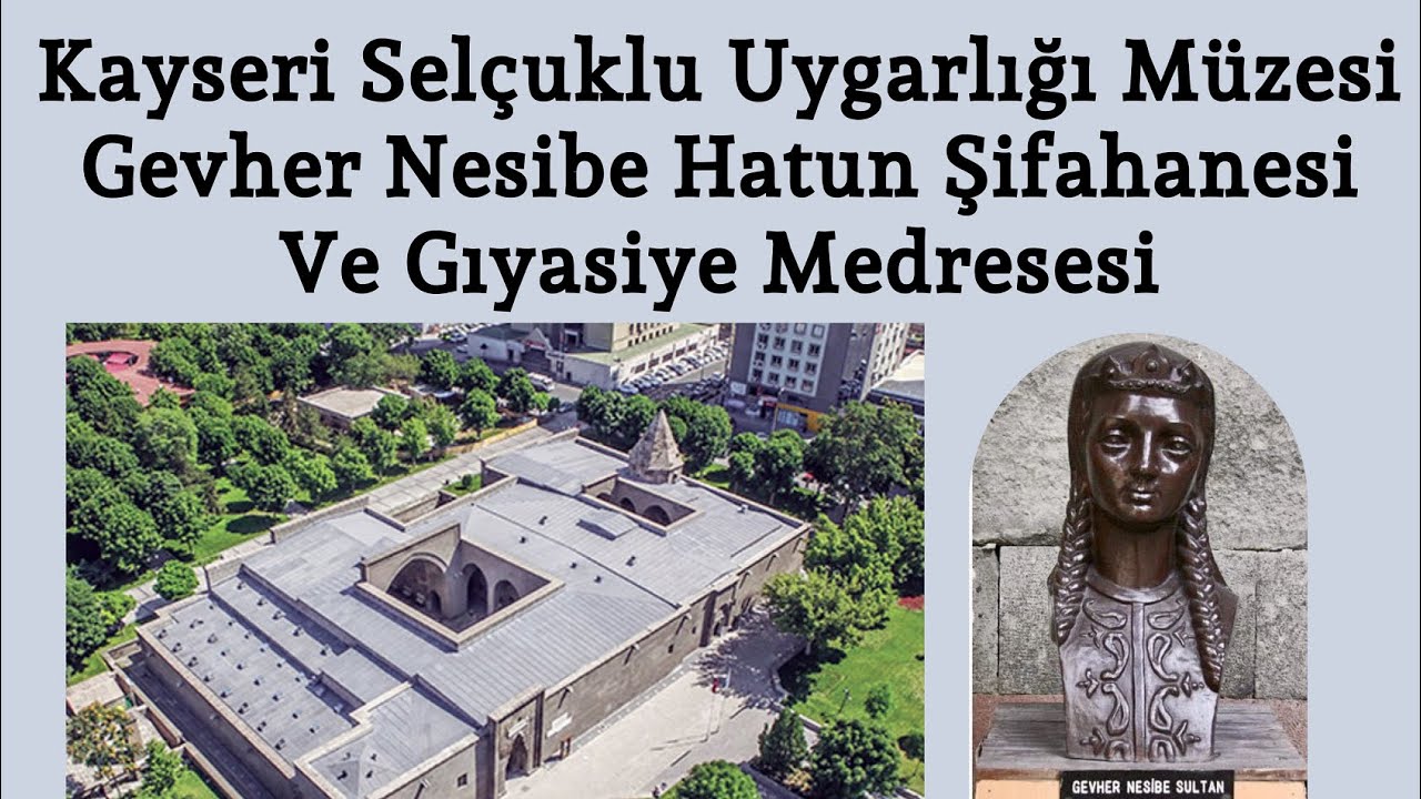 Kayseri Selçuklu Uygarlığı Müzesi Gevher Nesibe Hatun Şifahanesi Ve Gıyasiye Medresesi Ortak Payda