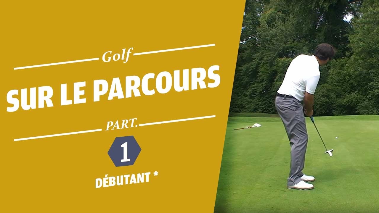 SUR LE PARCOURS PARTIE 1 - COURS DE GOLF