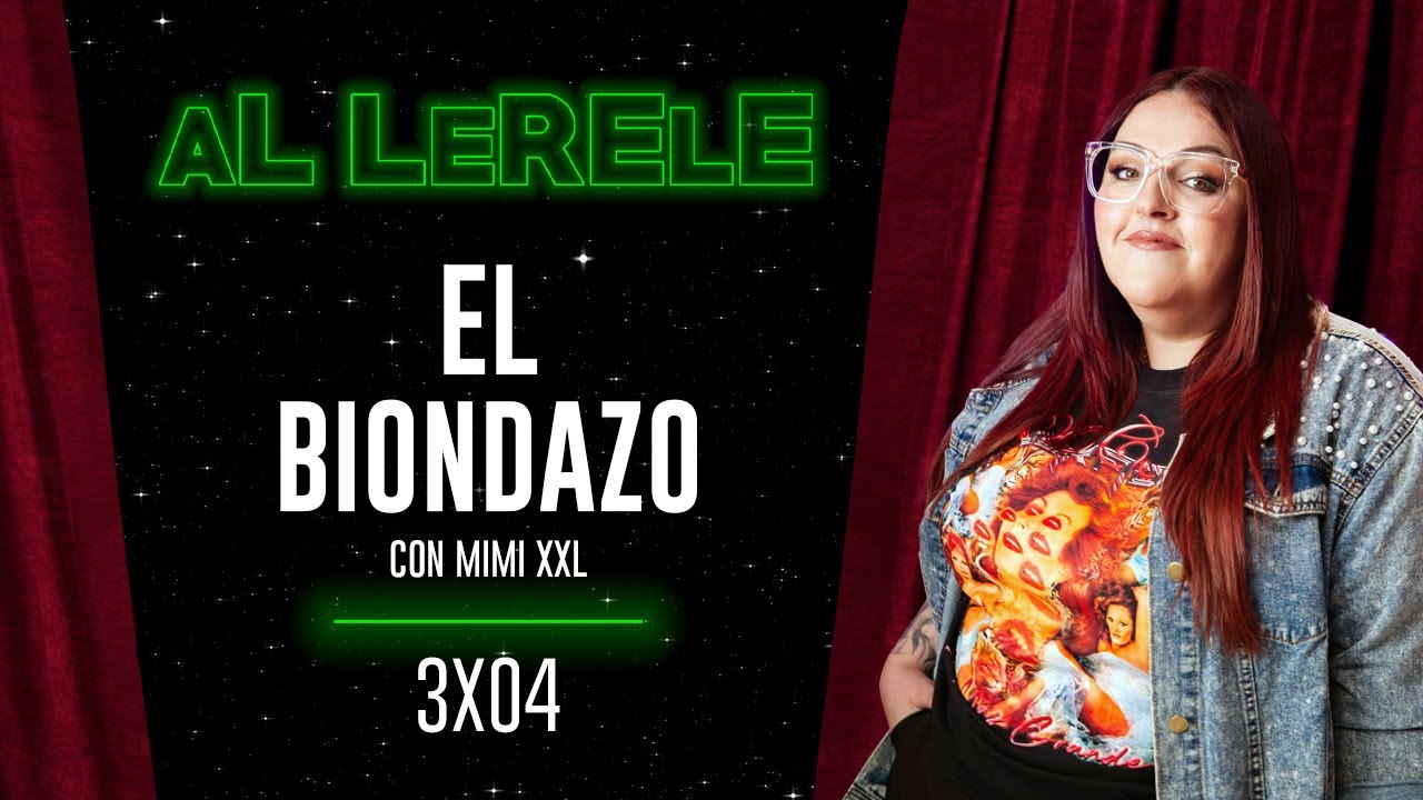 EL BIONDAZO con MIMI XXL | Al Lerele 3x04
