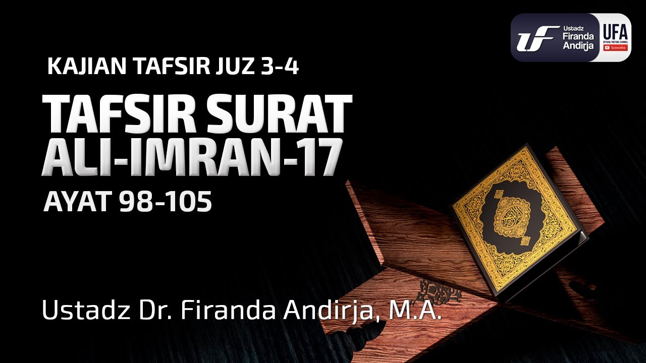 Tafsir Surat Ali Imran #17 Ayat 98-105 - Ustadz Dr. Firanda Andirja, M.A.