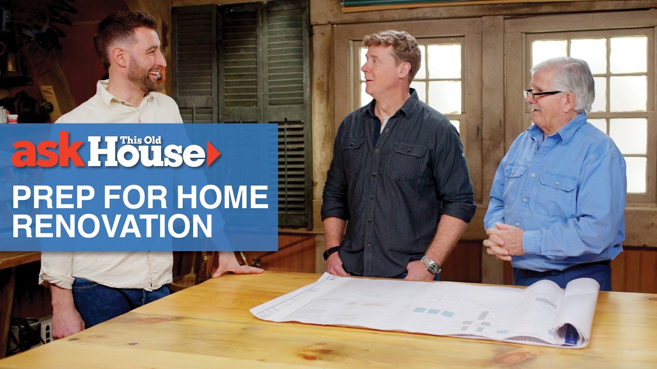 Как подготовиться к ремонту дома | Ask This Old House