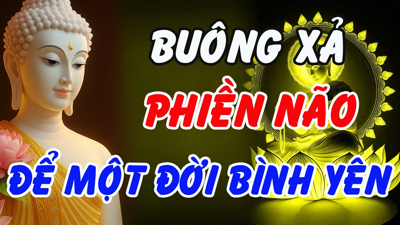 Bu&ocirc;ng Xả Phiền N&atilde;o &ndash; Sống Một Đời B&igrave;nh Y&ecirc;n, Nhẹ Nh&agrave;ng, Hạnh Ph&uacute;c | Phật Ph&aacute;p Linh Ứng