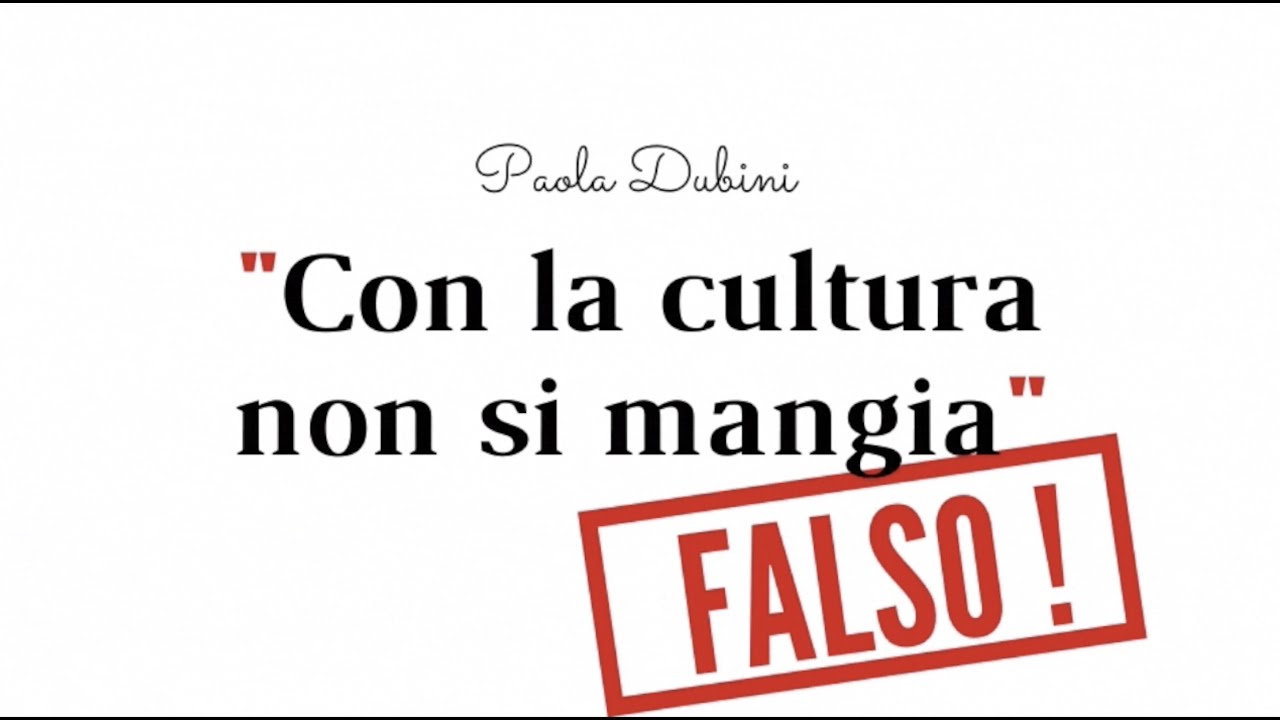 Con la cultura non si mangia. Falso (P. Dubini) - 7 novembre