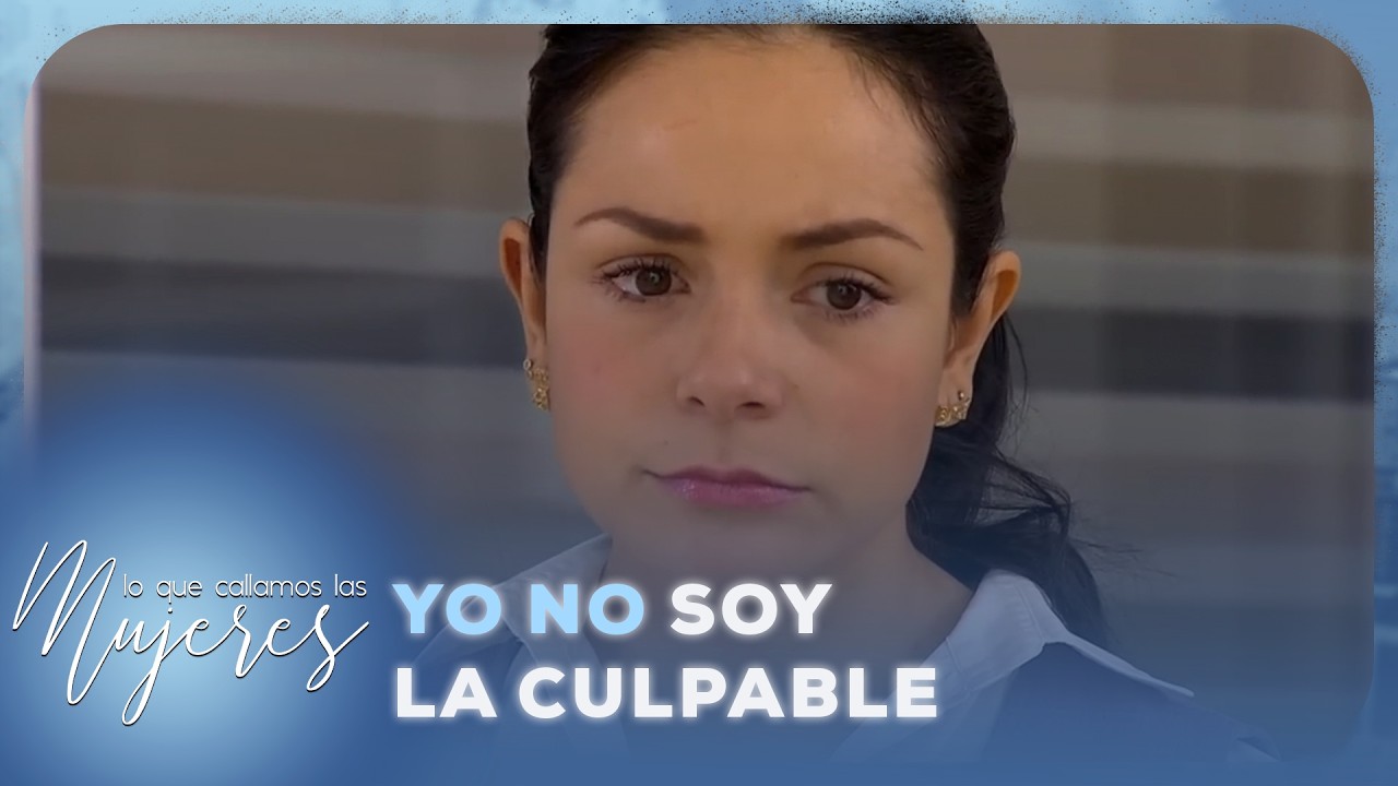 Lo Que Callamos Las Mujeres - Yo no soy la culpable