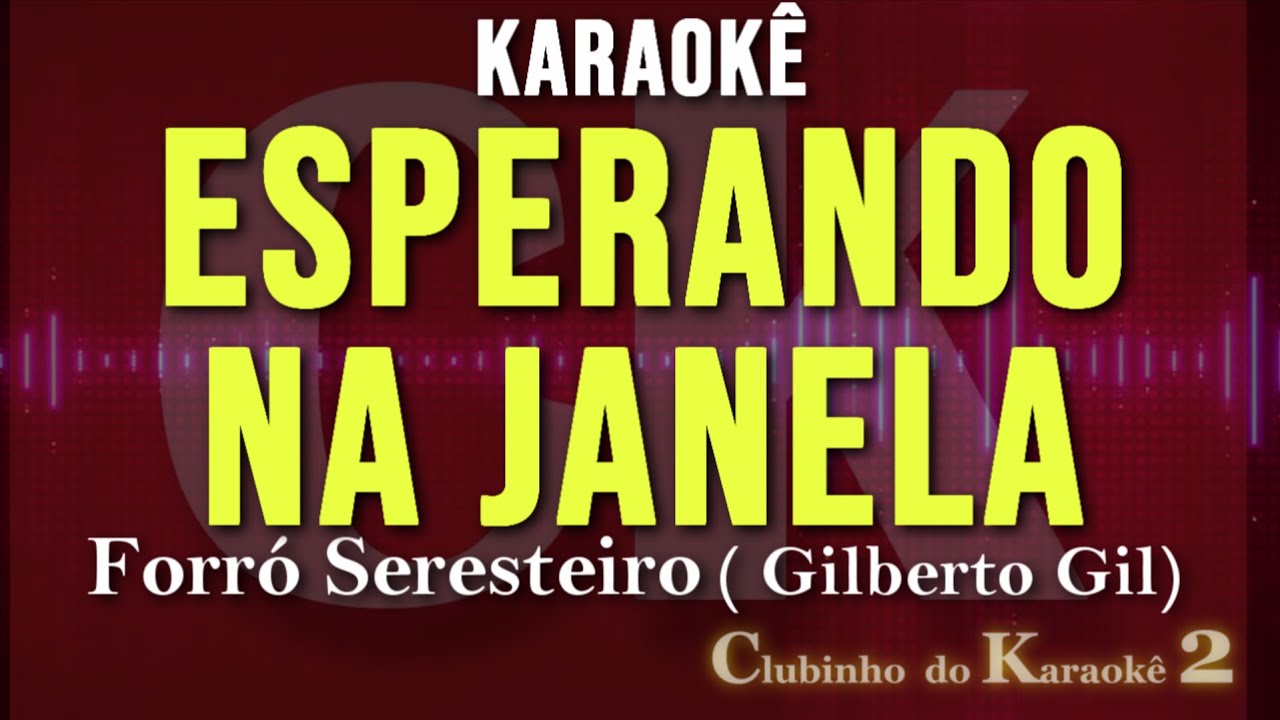 Forró Seresteiro - Esperando Na Janela (Gilberto Gil) Karaokê