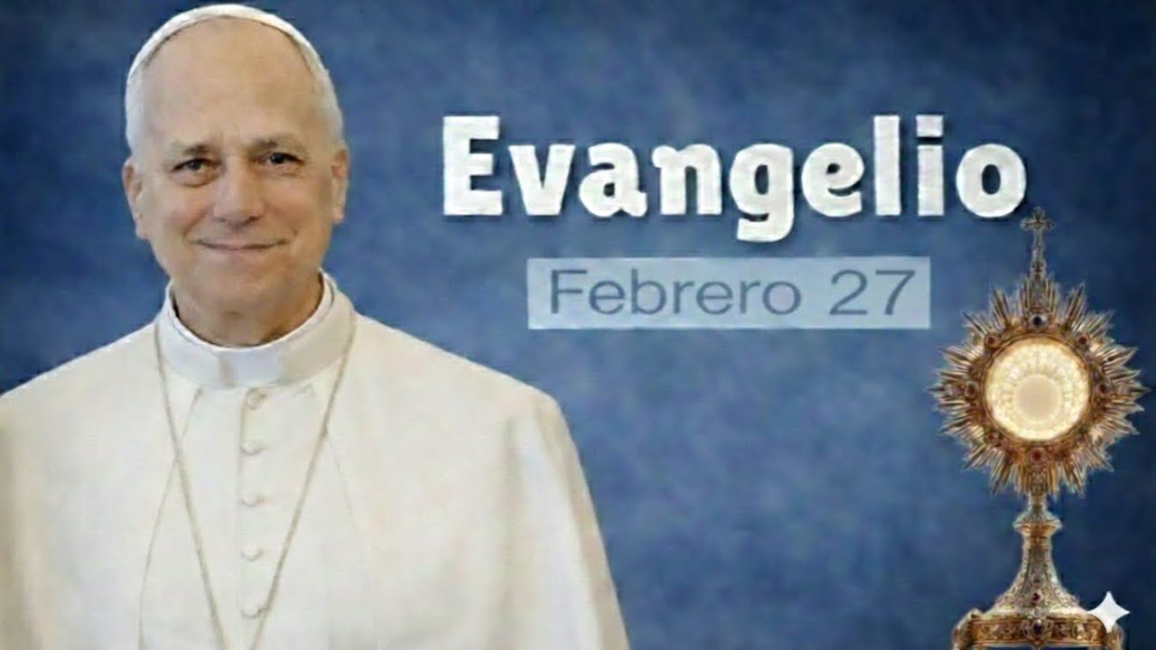 EVANGELIO DE HOY VIERNES 27 DE FEBRERO DEL 2026 | PAPA LEON XI