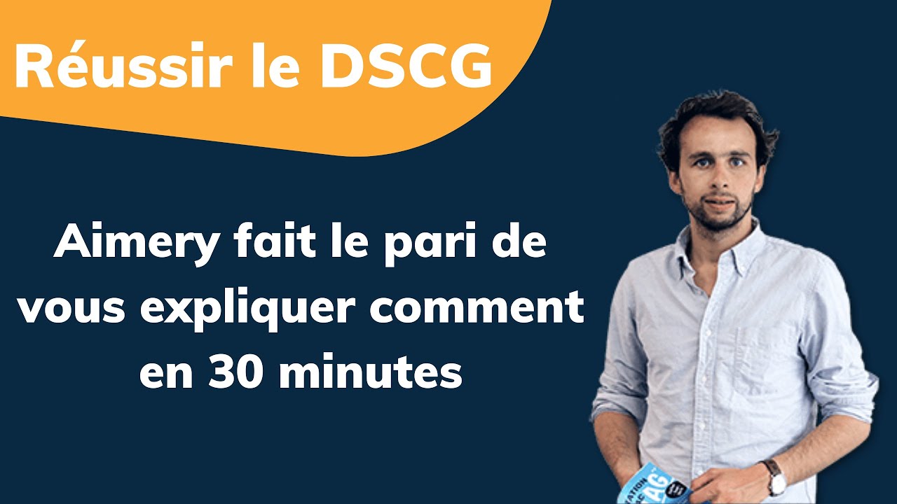Réussir le DSCG à coup sûr ? Aimery fait le pari de vous expliquer comment en 30 min.
