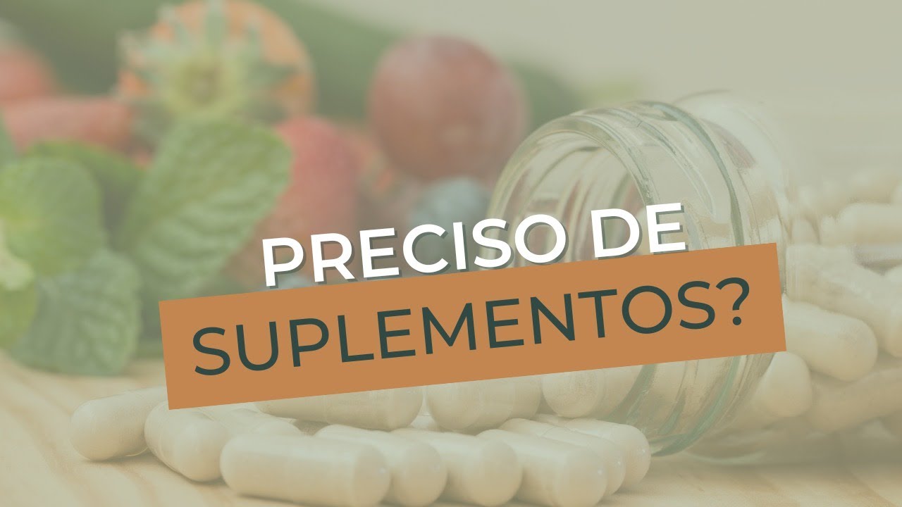 Preciso de suplementos?
