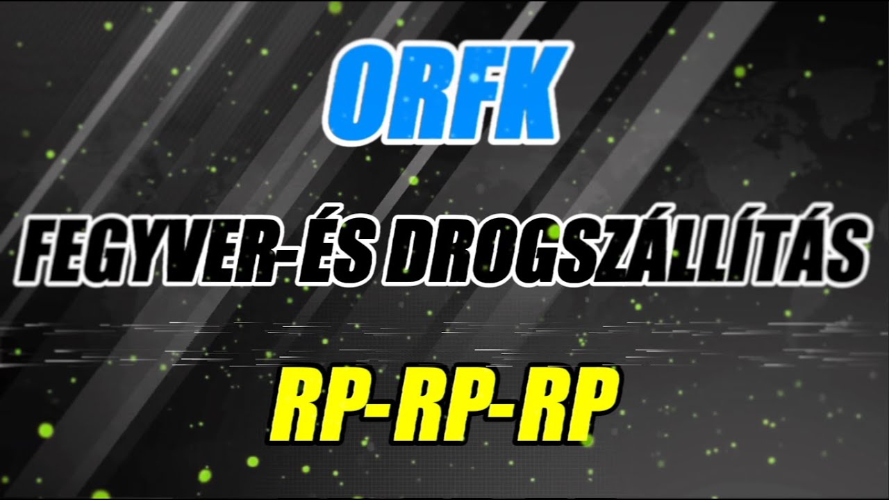 ORFK:🔫fegyver-és drogszállítás💊 (RP-RP-RP) Összefoglaló