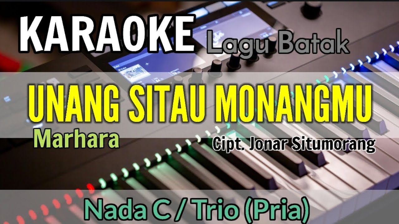 KARAOKE / UNANG SITAU MONANGMU || MARHARA || NADA STANDAR TRIO || C= DO, Cipt. Jonar Situmorang