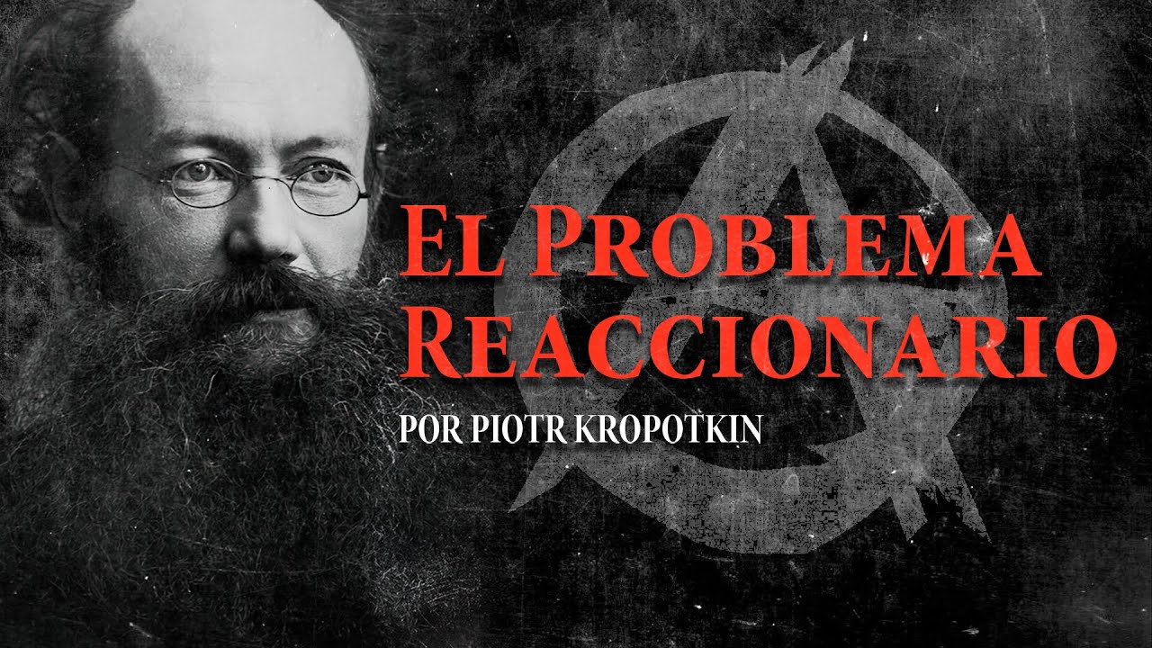 ¿Qué SIGNIFICA ser REACCIONARIO? | Piotr Kropotkin
